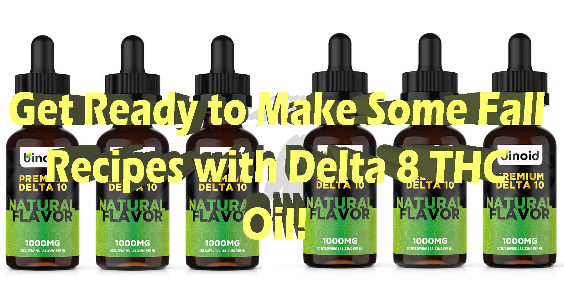 Get Ready to Make Some Fall Recipes with Delta 8 THC Oil WhereToGet HowToGetNearMe BestPlace LowestPrice Coupon Discount For Smoking Best High Smoke Shop Online Near ME Binoid