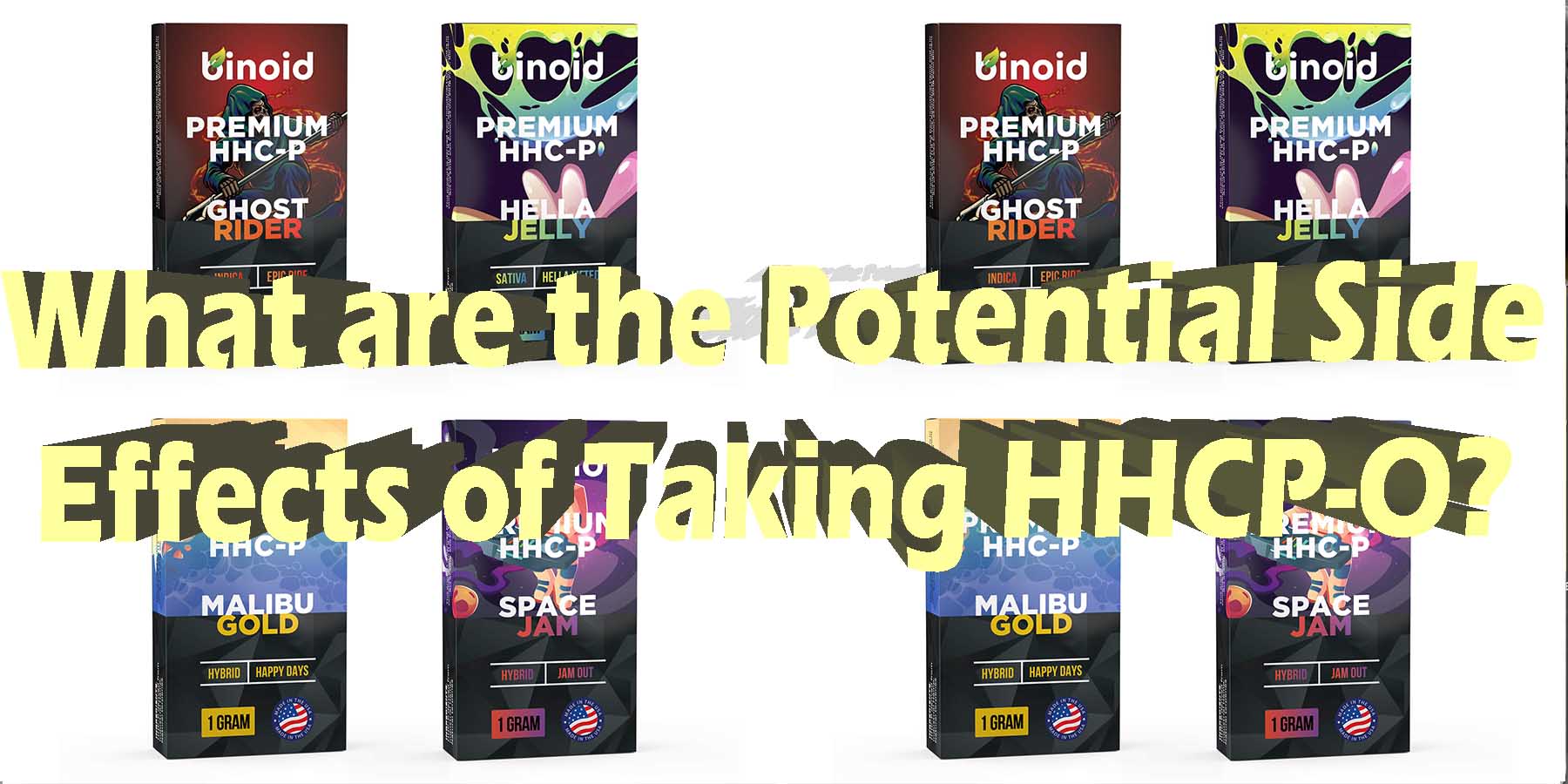 What are the Potential Side Effects of Taking HHCP O LowestPrice Coupon Discount For Smoking Best High Smoke Shop Online Near Me StrongestBrand Binoid