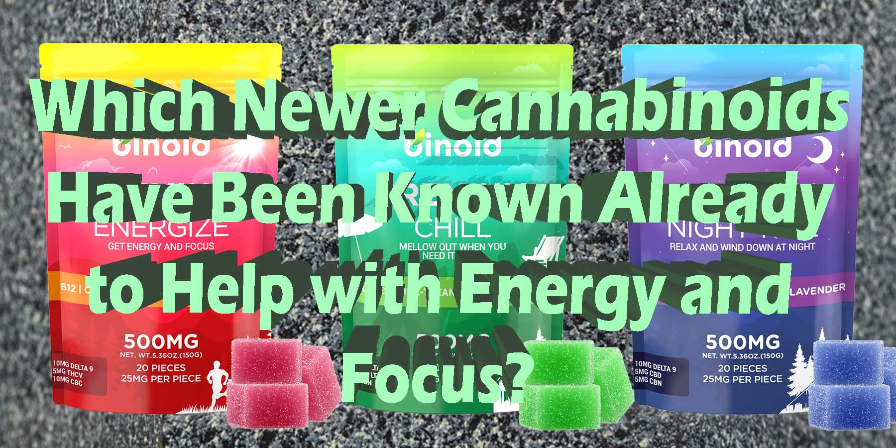 Which Newer Cannabinoids Have Been Known Already to Help with Energy and Focus HowToGetNearMe BestPlace LowestPrice Coupon Discount For Smoking Binoid