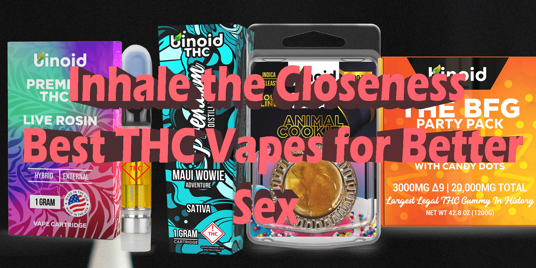 Inhale the Closeness Best THC Vapes for Better Sex Better Sex Effects Coupon Discount For Smoking Best Brand D9 D8 THCA Indoor Biniod.