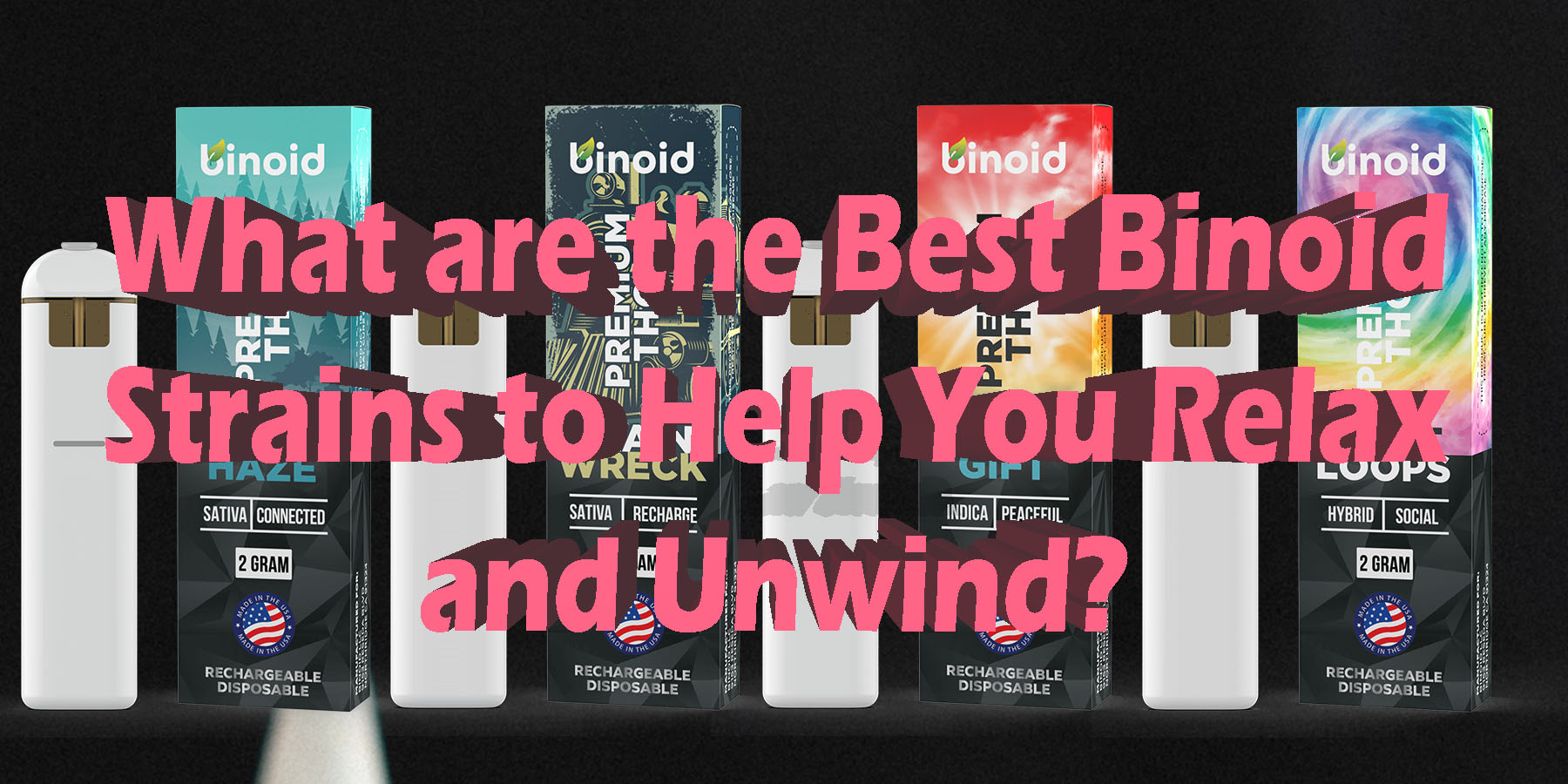 What are the Best Binoid Strains to Help You Relax and Unwind and High Discount For Smoking Best Brand D9 D8 THCA Indoor Biniod.