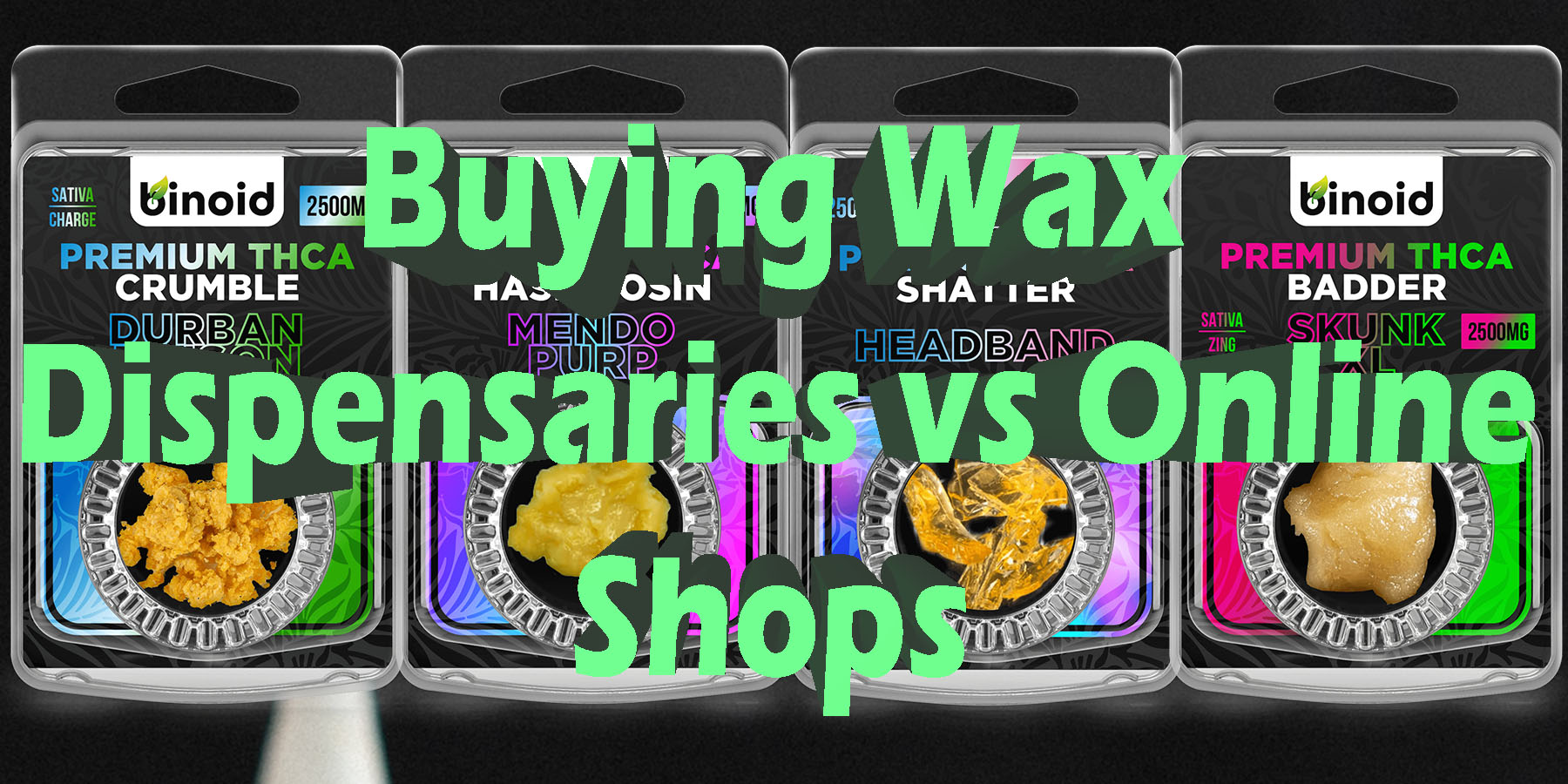 Buying Wax Dispensaries vs Online Shops BestPlace Buying THCV Dispensaries vs Online ShopsBestPlace LowestPrice Coupon Discount For Smoking Best Brand D9 D8 Binoid