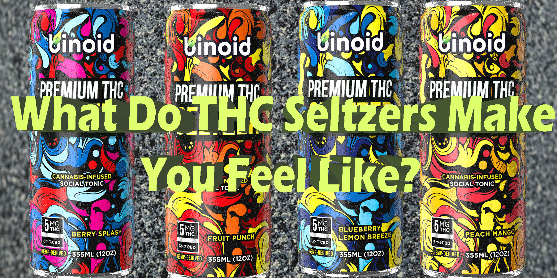 What Do THC Seltzers Make You Feel Like LowestPrice Coupon Discount For Smoking Best Brand Binoid.